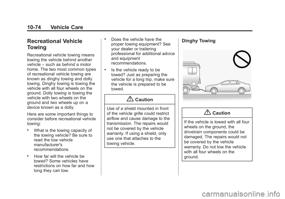 BUICK VERANO 2015 Owners Manual Black plate (74,1)Buick Verano Owner Manual (GMNA-Localizing-U.S./Canada/Mexico-
7707488) - 2015 - CRC - 10/31/14
10-74 Vehicle Care
Recreational Vehicle
Towing
Recreational vehicle towing means
towin BUICK VERANO 2015 Owners Manual Black plate (74,1)Buick Verano Owner Manual (GMNA-Localizing-U.S./Canada/Mexico-
7707488) - 2015 - CRC - 10/31/14
10-74 Vehicle Care
Recreational Vehicle
Towing
Recreational vehicle towing means
towin