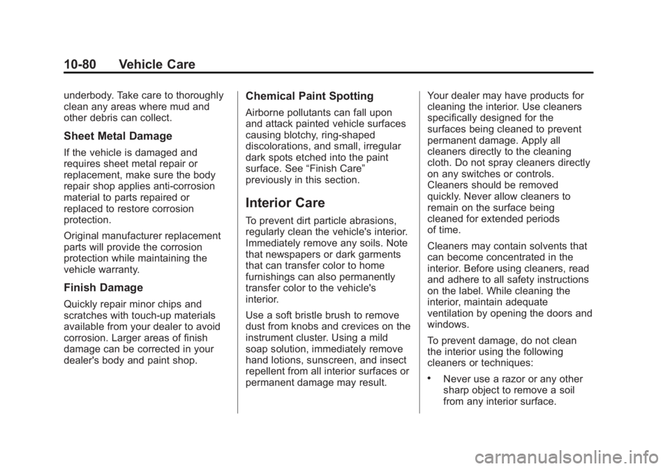 BUICK VERANO 2015 Owners Manual Black plate (80,1)Buick Verano Owner Manual (GMNA-Localizing-U.S./Canada/Mexico-
7707488) - 2015 - CRC - 10/31/14
10-80 Vehicle Care
underbody. Take care to thoroughly
clean any areas where mud and
ot BUICK VERANO 2015 Owners Manual Black plate (80,1)Buick Verano Owner Manual (GMNA-Localizing-U.S./Canada/Mexico-
7707488) - 2015 - CRC - 10/31/14
10-80 Vehicle Care
underbody. Take care to thoroughly
clean any areas where mud and
ot