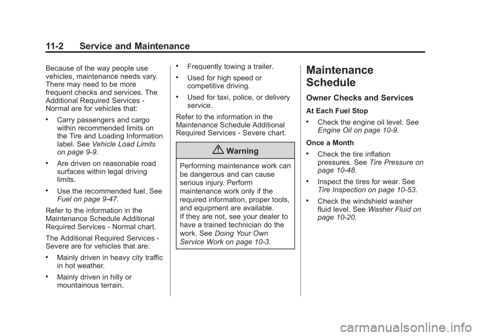 BUICK VERANO 2015 Owners Guide Black plate (2,1)Buick Verano Owner Manual (GMNA-Localizing-U.S./Canada/Mexico-
7707488) - 2015 - CRC - 10/31/14
11-2 Service and Maintenance
Because of the way people use
vehicles, maintenance needs BUICK VERANO 2015 Owners Guide Black plate (2,1)Buick Verano Owner Manual (GMNA-Localizing-U.S./Canada/Mexico-
7707488) - 2015 - CRC - 10/31/14
11-2 Service and Maintenance
Because of the way people use
vehicles, maintenance needs