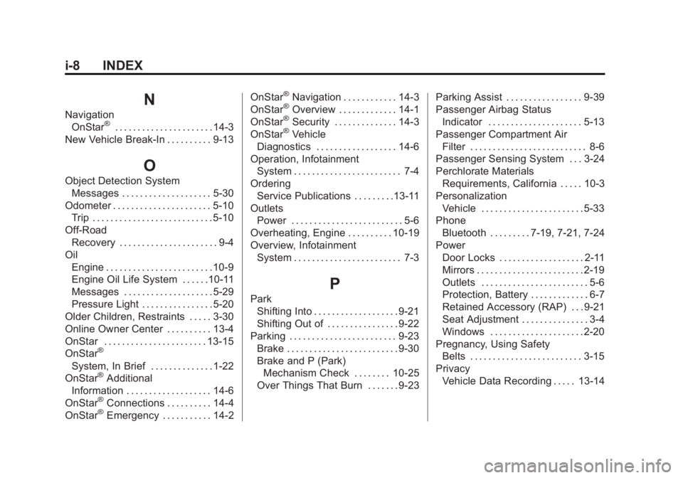 BUICK VERANO 2015 Owners Manual Black plate (8,1)Buick Verano Owner Manual (GMNA-Localizing-U.S./Canada/Mexico-
7707488) - 2015 - CRC - 10/31/14
i-8 INDEX
N
NavigationOnStar®. . . . . . . . . . . . . . . . . . . . . . 14-3
New Vehi BUICK VERANO 2015 Owners Manual Black plate (8,1)Buick Verano Owner Manual (GMNA-Localizing-U.S./Canada/Mexico-
7707488) - 2015 - CRC - 10/31/14
i-8 INDEX
N
NavigationOnStar®. . . . . . . . . . . . . . . . . . . . . . 14-3
New Vehi