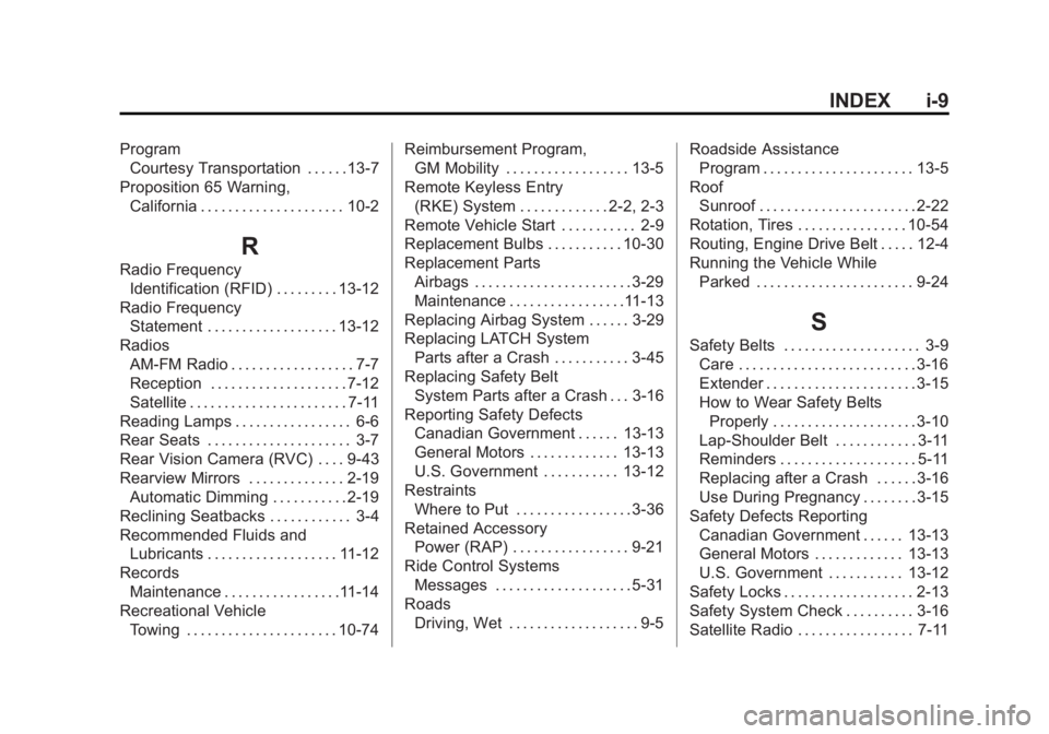 BUICK VERANO 2015 Owners Guide Black plate (9,1)Buick Verano Owner Manual (GMNA-Localizing-U.S./Canada/Mexico-
7707488) - 2015 - CRC - 10/31/14
INDEX i-9
ProgramCourtesy Transportation . . . . . . 13-7
Proposition 65 Warning, Calif BUICK VERANO 2015 Owners Guide Black plate (9,1)Buick Verano Owner Manual (GMNA-Localizing-U.S./Canada/Mexico-
7707488) - 2015 - CRC - 10/31/14
INDEX i-9
ProgramCourtesy Transportation . . . . . . 13-7
Proposition 65 Warning, Calif