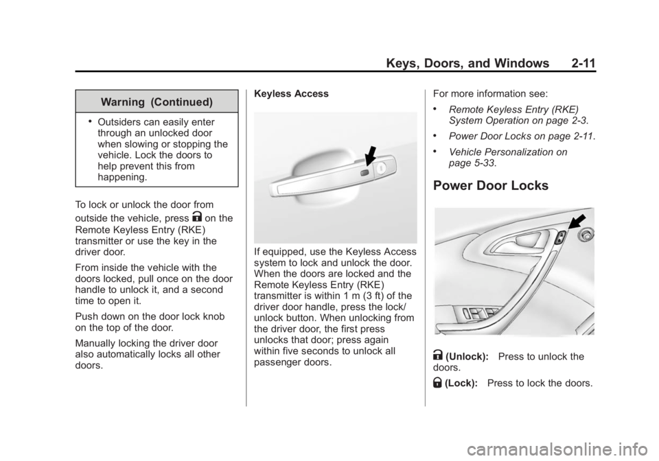 BUICK VERANO 2015 Owners Guide Black plate (11,1)Buick Verano Owner Manual (GMNA-Localizing-U.S./Canada/Mexico-
7707488) - 2015 - CRC - 10/31/14
Keys, Doors, and Windows 2-11
Warning (Continued)
.Outsiders can easily enter
through BUICK VERANO 2015 Owners Guide Black plate (11,1)Buick Verano Owner Manual (GMNA-Localizing-U.S./Canada/Mexico-
7707488) - 2015 - CRC - 10/31/14
Keys, Doors, and Windows 2-11
Warning (Continued)
.Outsiders can easily enter
through