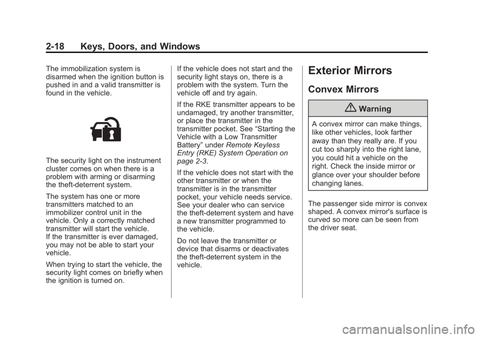 BUICK VERANO 2015  Owners Manual Black plate (18,1)Buick Verano Owner Manual (GMNA-Localizing-U.S./Canada/Mexico-
7707488) - 2015 - CRC - 10/31/14
2-18 Keys, Doors, and Windows
The immobilization system is
disarmed when the ignition 