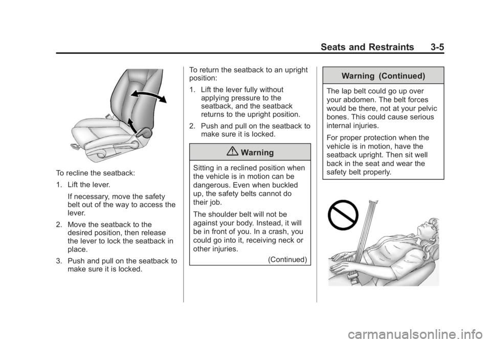 BUICK VERANO 2015  Owners Manual Black plate (5,1)Buick Verano Owner Manual (GMNA-Localizing-U.S./Canada/Mexico-
7707488) - 2015 - CRC - 10/31/14
Seats and Restraints 3-5
To recline the seatback:
1. Lift the lever.If necessary, move 