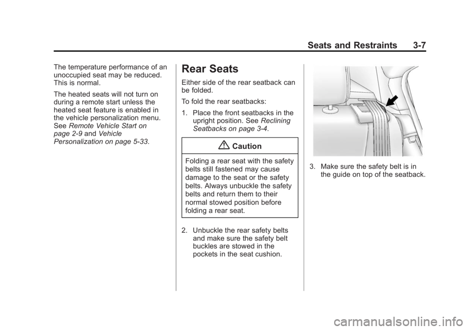 BUICK VERANO 2015  Owners Manual Black plate (7,1)Buick Verano Owner Manual (GMNA-Localizing-U.S./Canada/Mexico-
7707488) - 2015 - CRC - 10/31/14
Seats and Restraints 3-7
The temperature performance of an
unoccupied seat may be reduc