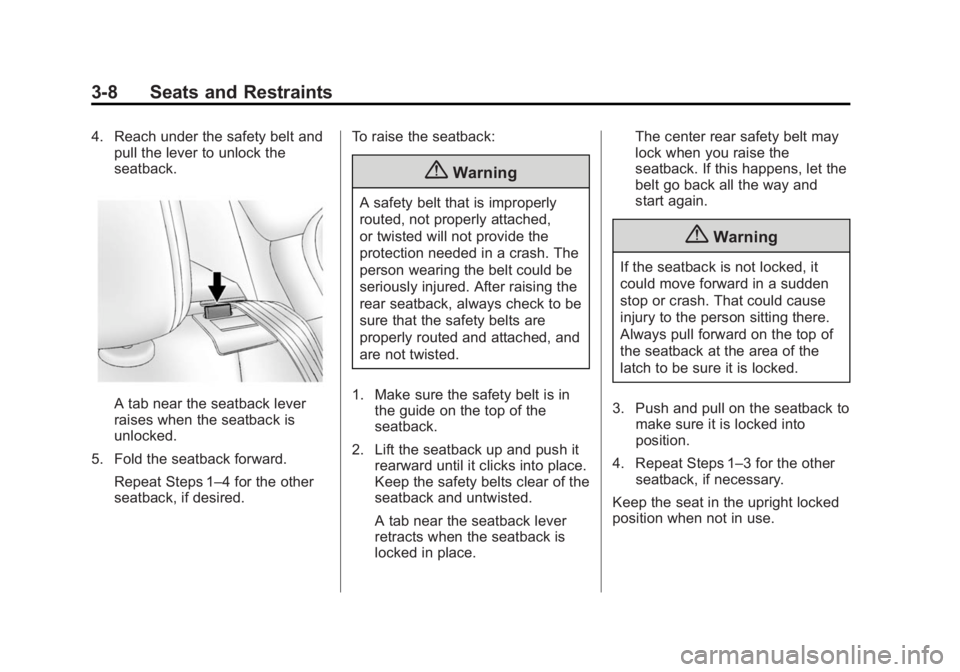 BUICK VERANO 2015  Owners Manual Black plate (8,1)Buick Verano Owner Manual (GMNA-Localizing-U.S./Canada/Mexico-
7707488) - 2015 - CRC - 10/31/14
3-8 Seats and Restraints
4. Reach under the safety belt andpull the lever to unlock the