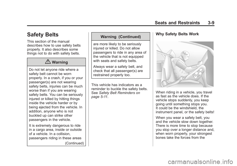 BUICK VERANO 2015 Repair Manual Black plate (9,1)Buick Verano Owner Manual (GMNA-Localizing-U.S./Canada/Mexico-
7707488) - 2015 - CRC - 10/31/14
Seats and Restraints 3-9
Safety Belts
This section of the manual
describes how to use s BUICK VERANO 2015 Repair Manual Black plate (9,1)Buick Verano Owner Manual (GMNA-Localizing-U.S./Canada/Mexico-
7707488) - 2015 - CRC - 10/31/14
Seats and Restraints 3-9
Safety Belts
This section of the manual
describes how to use s