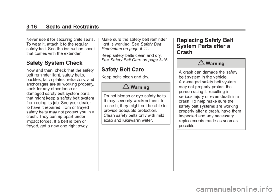 BUICK VERANO 2015 Repair Manual Black plate (16,1)Buick Verano Owner Manual (GMNA-Localizing-U.S./Canada/Mexico-
7707488) - 2015 - CRC - 10/31/14
3-16 Seats and Restraints
Never use it for securing child seats.
To wear it, attach it BUICK VERANO 2015 Repair Manual Black plate (16,1)Buick Verano Owner Manual (GMNA-Localizing-U.S./Canada/Mexico-
7707488) - 2015 - CRC - 10/31/14
3-16 Seats and Restraints
Never use it for securing child seats.
To wear it, attach it