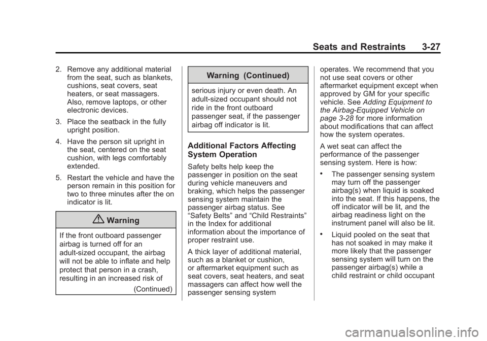 BUICK VERANO 2015 Manual PDF Black plate (27,1)Buick Verano Owner Manual (GMNA-Localizing-U.S./Canada/Mexico-
7707488) - 2015 - CRC - 10/31/14
Seats and Restraints 3-27
2. Remove any additional materialfrom the seat, such as blan BUICK VERANO 2015 Manual PDF Black plate (27,1)Buick Verano Owner Manual (GMNA-Localizing-U.S./Canada/Mexico-
7707488) - 2015 - CRC - 10/31/14
Seats and Restraints 3-27
2. Remove any additional materialfrom the seat, such as blan