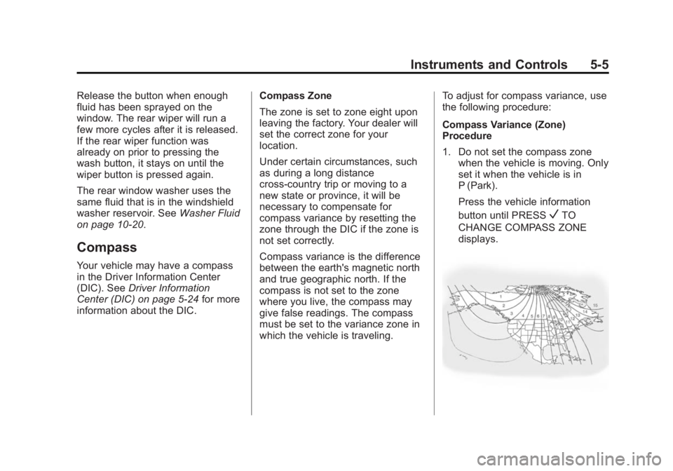 BUICK ENCLAVE 2014  Owners Manual Black plate (5,1)Buick Enclave Owner Manual (GMNA-Localizing-U.S./Canada/Mexico-
6014143) - 2014 - CRC - 8/14/13
Instruments and Controls 5-5
Release the button when enough
fluid has been sprayed on t