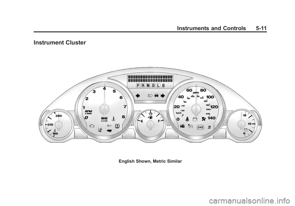 BUICK ENCLAVE 2014  Owners Manual Black plate (11,1)Buick Enclave Owner Manual (GMNA-Localizing-U.S./Canada/Mexico-
6014143) - 2014 - CRC - 8/14/13
Instruments and Controls 5-11
Instrument Cluster
English Shown, Metric Similar 