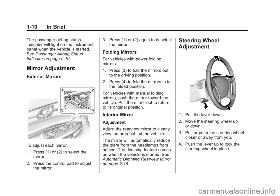 BUICK ENCLAVE 2014  Owners Manual Black plate (10,1)Buick Enclave Owner Manual (GMNA-Localizing-U.S./Canada/Mexico-
6014143) - 2014 - CRC - 8/14/13
1-10 In Brief
The passenger airbag status
indicator will light on the instrument
panel