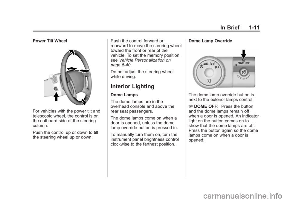 BUICK ENCLAVE 2014  Owners Manual Black plate (11,1)Buick Enclave Owner Manual (GMNA-Localizing-U.S./Canada/Mexico-
6014143) - 2014 - CRC - 8/14/13
In Brief 1-11
Power Tilt Wheel
For vehicles with the power tilt and
telescopic wheel, 