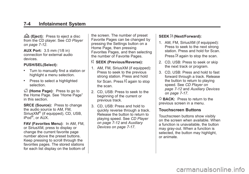 BUICK ENCLAVE 2014 Owners Manual Black plate (4,1)Buick Enclave Owner Manual (GMNA-Localizing-U.S./Canada/Mexico-
6014143) - 2014 - CRC - 8/14/13
7-4 Infotainment System
Z(Eject):Press to eject a disc
from the CD player. See CD Playe BUICK ENCLAVE 2014 Owners Manual Black plate (4,1)Buick Enclave Owner Manual (GMNA-Localizing-U.S./Canada/Mexico-
6014143) - 2014 - CRC - 8/14/13
7-4 Infotainment System
Z(Eject):Press to eject a disc
from the CD player. See CD Playe