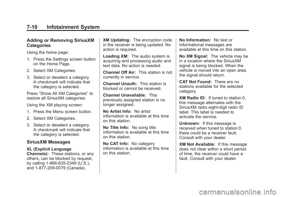 BUICK ENCLAVE 2014 Owners Manual Black plate (10,1)Buick Enclave Owner Manual (GMNA-Localizing-U.S./Canada/Mexico-
6014143) - 2014 - CRC - 8/14/13
7-10 Infotainment System
Adding or Removing SiriusXM
Categories
Using the home page:
1 BUICK ENCLAVE 2014 Owners Manual Black plate (10,1)Buick Enclave Owner Manual (GMNA-Localizing-U.S./Canada/Mexico-
6014143) - 2014 - CRC - 8/14/13
7-10 Infotainment System
Adding or Removing SiriusXM
Categories
Using the home page:
1
