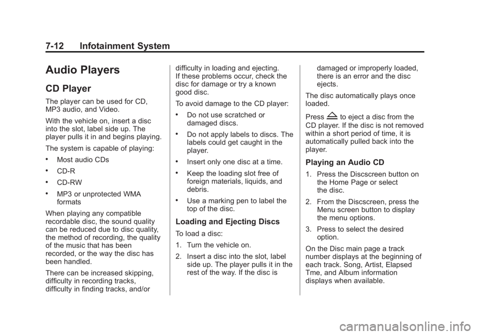 BUICK ENCLAVE 2014 Owners Manual Black plate (12,1)Buick Enclave Owner Manual (GMNA-Localizing-U.S./Canada/Mexico-
6014143) - 2014 - CRC - 8/14/13
7-12 Infotainment System
Audio Players
CD Player
The player can be used for CD,
MP3 au BUICK ENCLAVE 2014 Owners Manual Black plate (12,1)Buick Enclave Owner Manual (GMNA-Localizing-U.S./Canada/Mexico-
6014143) - 2014 - CRC - 8/14/13
7-12 Infotainment System
Audio Players
CD Player
The player can be used for CD,
MP3 au