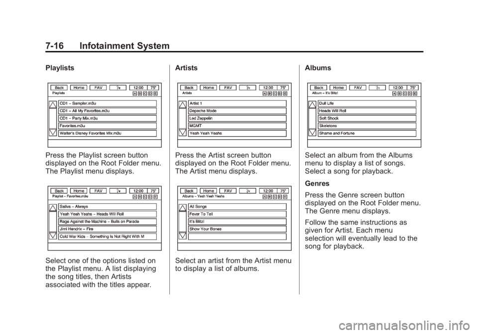 BUICK ENCLAVE 2014 Owners Manual Black plate (16,1)Buick Enclave Owner Manual (GMNA-Localizing-U.S./Canada/Mexico-
6014143) - 2014 - CRC - 8/14/13
7-16 Infotainment System
Playlists
Press the Playlist screen button
displayed on the R BUICK ENCLAVE 2014 Owners Manual Black plate (16,1)Buick Enclave Owner Manual (GMNA-Localizing-U.S./Canada/Mexico-
6014143) - 2014 - CRC - 8/14/13
7-16 Infotainment System
Playlists
Press the Playlist screen button
displayed on the R