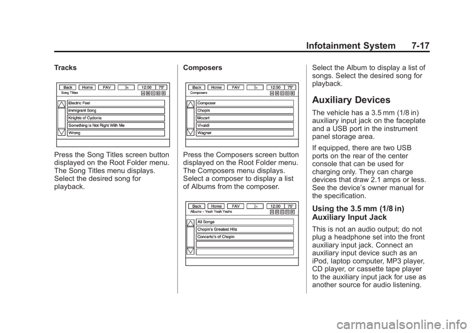 BUICK ENCLAVE 2014 Owners Manual Black plate (17,1)Buick Enclave Owner Manual (GMNA-Localizing-U.S./Canada/Mexico-
6014143) - 2014 - CRC - 8/14/13
Infotainment System 7-17
Tracks
Press the Song Titles screen button
displayed on the R BUICK ENCLAVE 2014 Owners Manual Black plate (17,1)Buick Enclave Owner Manual (GMNA-Localizing-U.S./Canada/Mexico-
6014143) - 2014 - CRC - 8/14/13
Infotainment System 7-17
Tracks
Press the Song Titles screen button
displayed on the R