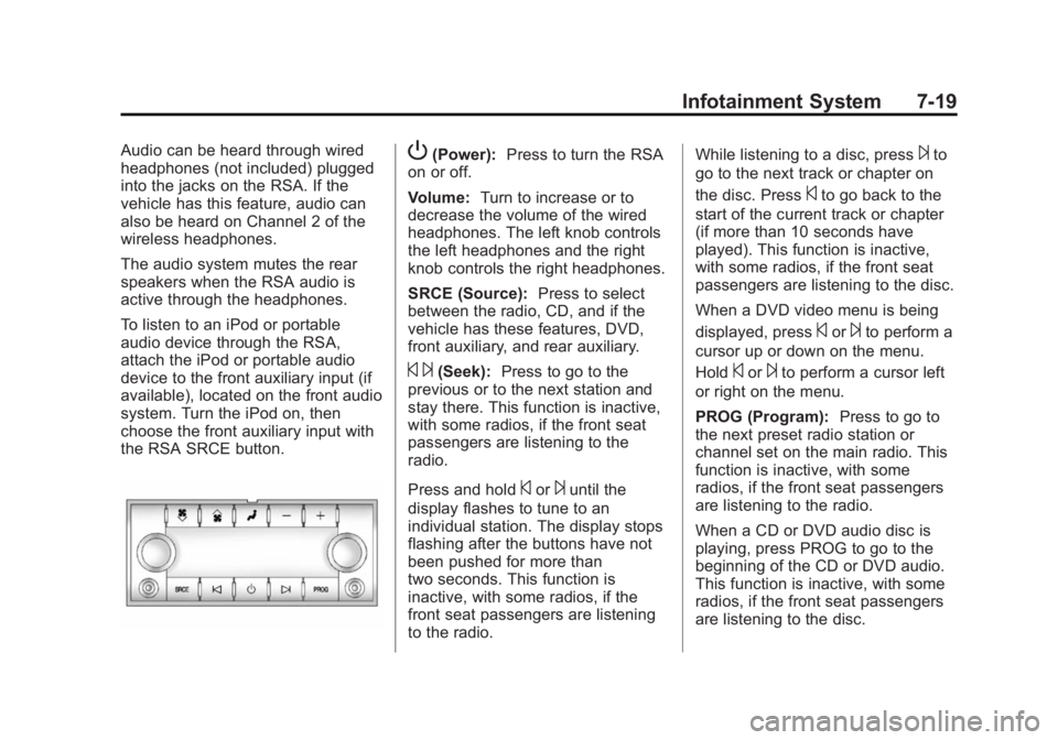 BUICK ENCLAVE 2014 Owners Manual Black plate (19,1)Buick Enclave Owner Manual (GMNA-Localizing-U.S./Canada/Mexico-
6014143) - 2014 - CRC - 8/14/13
Infotainment System 7-19
Audio can be heard through wired
headphones (not included) pl BUICK ENCLAVE 2014 Owners Manual Black plate (19,1)Buick Enclave Owner Manual (GMNA-Localizing-U.S./Canada/Mexico-
6014143) - 2014 - CRC - 8/14/13
Infotainment System 7-19
Audio can be heard through wired
headphones (not included) pl