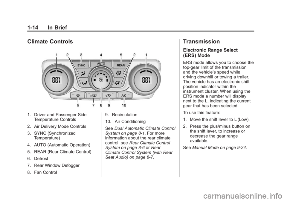 BUICK ENCLAVE 2014 User Guide Black plate (14,1)Buick Enclave Owner Manual (GMNA-Localizing-U.S./Canada/Mexico-
6014143) - 2014 - CRC - 8/14/13
1-14 In Brief
Climate Controls
1. Driver and Passenger SideTemperature Controls
2. Air