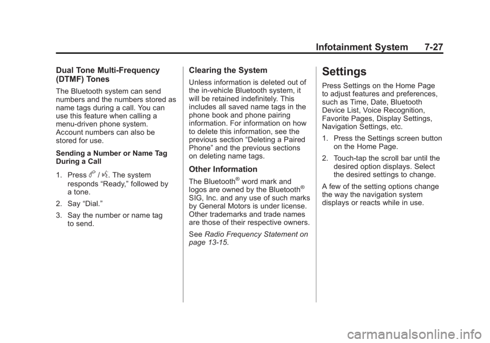 BUICK ENCLAVE 2014 Owners Manual Black plate (27,1)Buick Enclave Owner Manual (GMNA-Localizing-U.S./Canada/Mexico-
6014143) - 2014 - CRC - 8/14/13
Infotainment System 7-27
Dual Tone Multi-Frequency
(DTMF) Tones
The Bluetooth system c BUICK ENCLAVE 2014 Owners Manual Black plate (27,1)Buick Enclave Owner Manual (GMNA-Localizing-U.S./Canada/Mexico-
6014143) - 2014 - CRC - 8/14/13
Infotainment System 7-27
Dual Tone Multi-Frequency
(DTMF) Tones
The Bluetooth system c