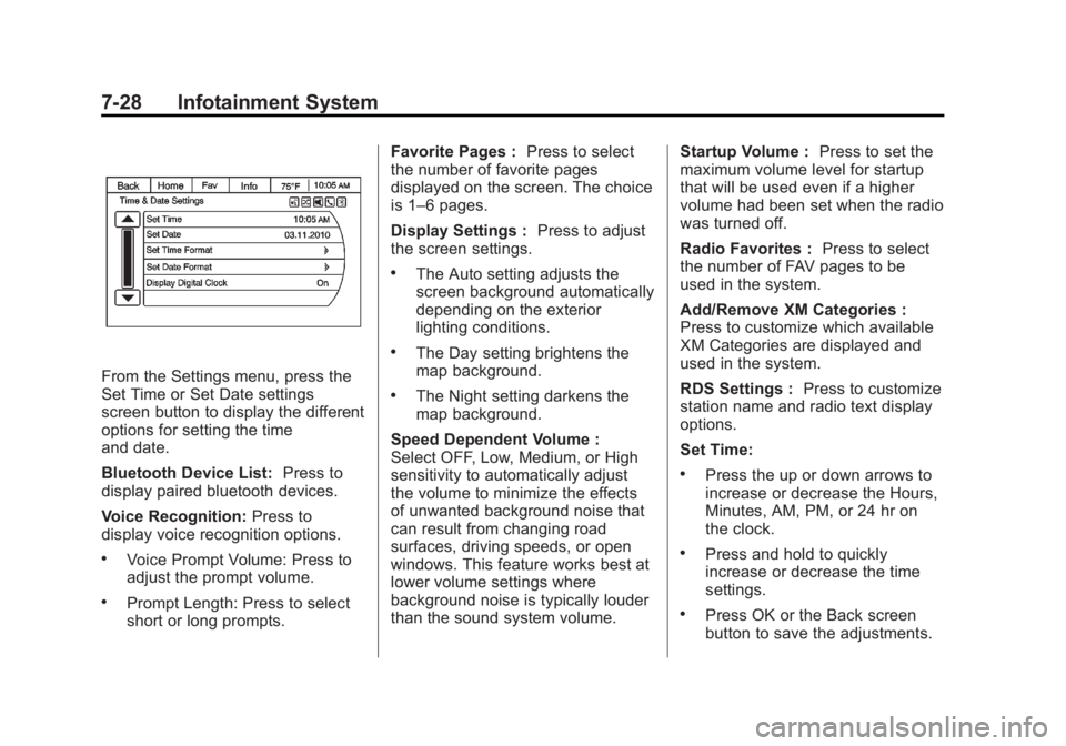BUICK ENCLAVE 2014 Owners Manual Black plate (28,1)Buick Enclave Owner Manual (GMNA-Localizing-U.S./Canada/Mexico-
6014143) - 2014 - CRC - 8/14/13
7-28 Infotainment System
From the Settings menu, press the
Set Time or Set Date settin BUICK ENCLAVE 2014 Owners Manual Black plate (28,1)Buick Enclave Owner Manual (GMNA-Localizing-U.S./Canada/Mexico-
6014143) - 2014 - CRC - 8/14/13
7-28 Infotainment System
From the Settings menu, press the
Set Time or Set Date settin