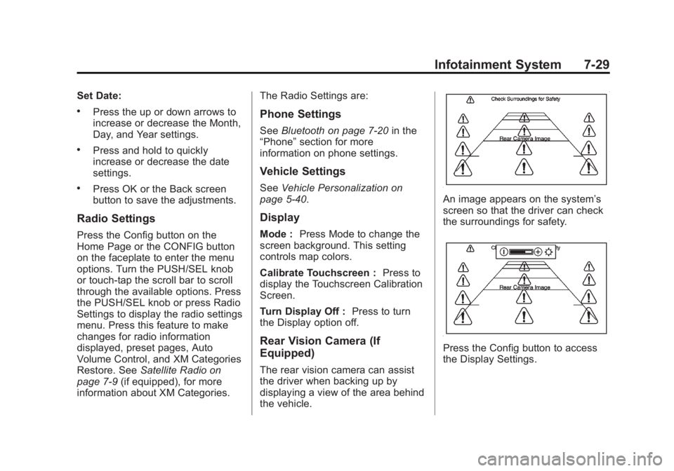 BUICK ENCLAVE 2014 Owners Manual Black plate (29,1)Buick Enclave Owner Manual (GMNA-Localizing-U.S./Canada/Mexico-
6014143) - 2014 - CRC - 8/14/13
Infotainment System 7-29
Set Date:
.Press the up or down arrows to
increase or decreas BUICK ENCLAVE 2014 Owners Manual Black plate (29,1)Buick Enclave Owner Manual (GMNA-Localizing-U.S./Canada/Mexico-
6014143) - 2014 - CRC - 8/14/13
Infotainment System 7-29
Set Date:
.Press the up or down arrows to
increase or decreas