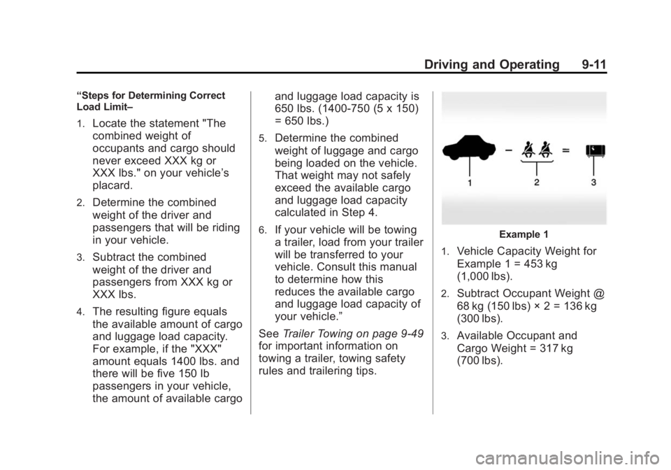 BUICK ENCLAVE 2014 Owners Guide Black plate (11,1)Buick Enclave Owner Manual (GMNA-Localizing-U.S./Canada/Mexico-
6014143) - 2014 - CRC - 8/14/13
Driving and Operating 9-11
“Steps for Determining Correct
Load Limit–
1.
Locate th BUICK ENCLAVE 2014 Owners Guide Black plate (11,1)Buick Enclave Owner Manual (GMNA-Localizing-U.S./Canada/Mexico-
6014143) - 2014 - CRC - 8/14/13
Driving and Operating 9-11
“Steps for Determining Correct
Load Limit–
1.
Locate th