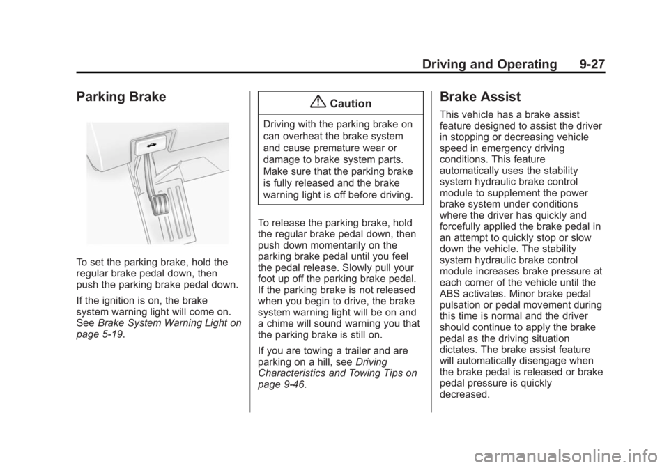 BUICK ENCLAVE 2014  Owners Manual Black plate (27,1)Buick Enclave Owner Manual (GMNA-Localizing-U.S./Canada/Mexico-
6014143) - 2014 - CRC - 8/14/13
Driving and Operating 9-27
Parking Brake
To set the parking brake, hold the
regular br