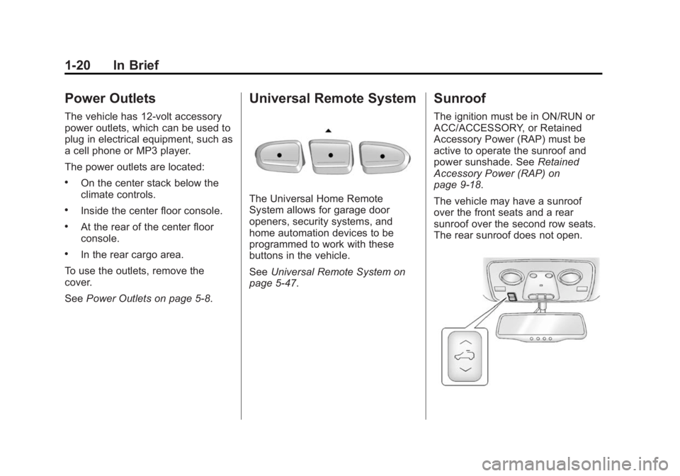 BUICK ENCLAVE 2014  Owners Manual Black plate (20,1)Buick Enclave Owner Manual (GMNA-Localizing-U.S./Canada/Mexico-
6014143) - 2014 - CRC - 8/14/13
1-20 In Brief
Power Outlets
The vehicle has 12-volt accessory
power outlets, which can
