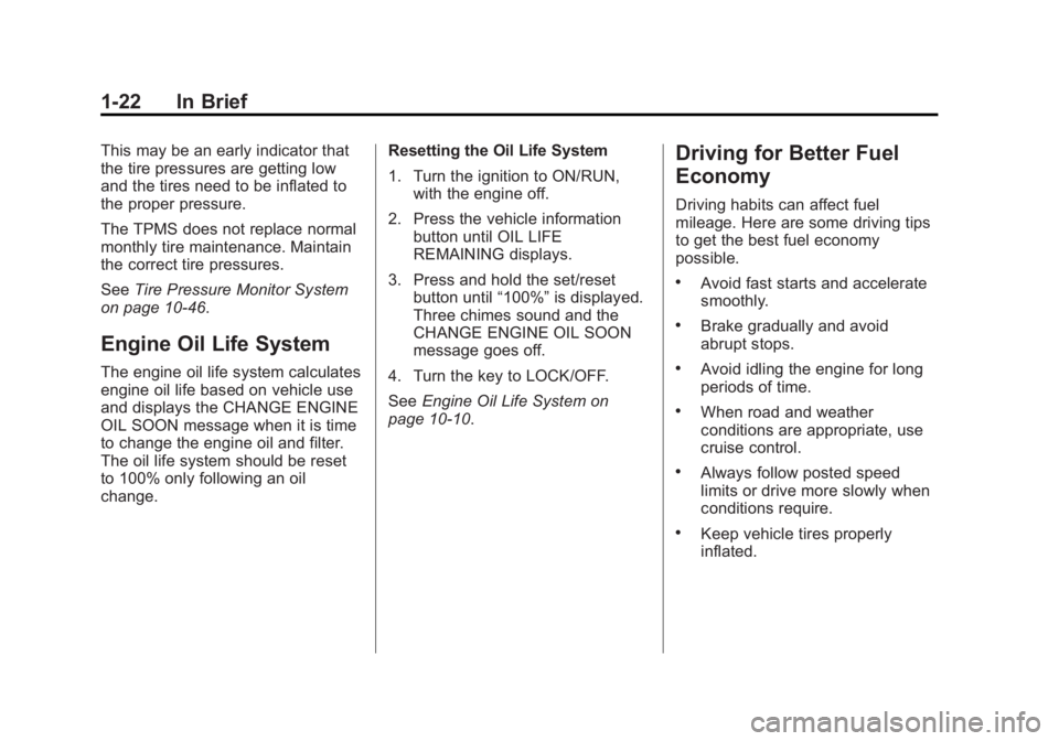 BUICK ENCLAVE 2014  Owners Manual Black plate (22,1)Buick Enclave Owner Manual (GMNA-Localizing-U.S./Canada/Mexico-
6014143) - 2014 - CRC - 8/14/13
1-22 In Brief
This may be an early indicator that
the tire pressures are getting low
a