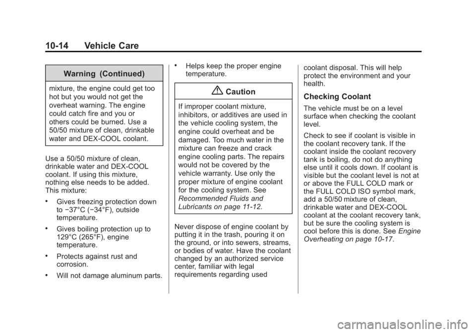 BUICK ENCLAVE 2014  Owners Manual Black plate (14,1)Buick Enclave Owner Manual (GMNA-Localizing-U.S./Canada/Mexico-
6014143) - 2014 - CRC - 8/14/13
10-14 Vehicle Care
Warning (Continued)
mixture, the engine could get too
hot but you w