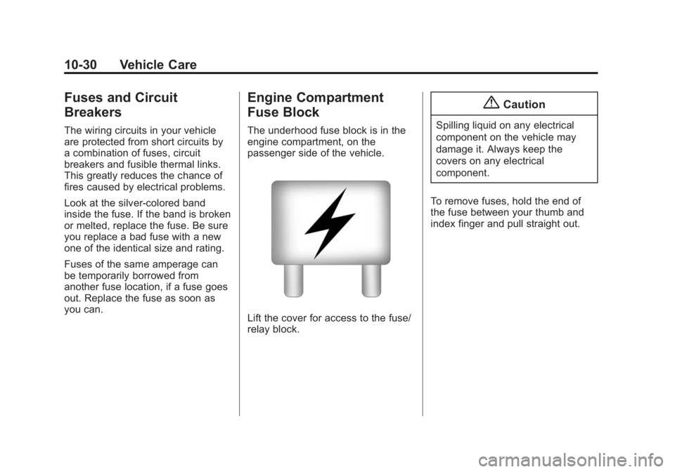 BUICK ENCLAVE 2014  Owners Manual Black plate (30,1)Buick Enclave Owner Manual (GMNA-Localizing-U.S./Canada/Mexico-
6014143) - 2014 - CRC - 8/14/13
10-30 Vehicle Care
Fuses and Circuit
Breakers
The wiring circuits in your vehicle
are 