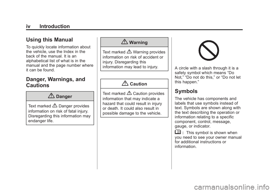 BUICK ENCLAVE 2014  Owners Manual Black plate (4,1)Buick Enclave Owner Manual (GMNA-Localizing-U.S./Canada/Mexico-
6014143) - 2014 - CRC - 8/14/13
iv Introduction
Using this Manual
To quickly locate information about
the vehicle, use 