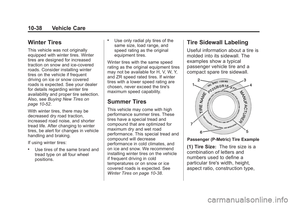 BUICK ENCLAVE 2014  Owners Manual Black plate (38,1)Buick Enclave Owner Manual (GMNA-Localizing-U.S./Canada/Mexico-
6014143) - 2014 - CRC - 8/14/13
10-38 Vehicle Care
Winter Tires
This vehicle was not originally
equipped with winter t