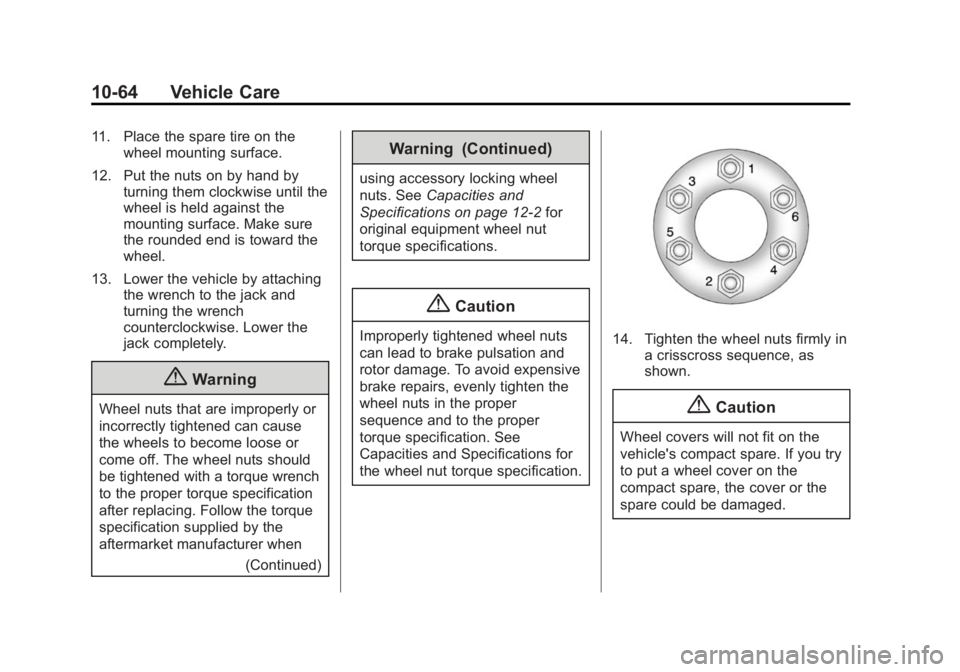 BUICK ENCLAVE 2014  Owners Manual Black plate (64,1)Buick Enclave Owner Manual (GMNA-Localizing-U.S./Canada/Mexico-
6014143) - 2014 - CRC - 8/14/13
10-64 Vehicle Care
11. Place the spare tire on thewheel mounting surface.
12. Put the 