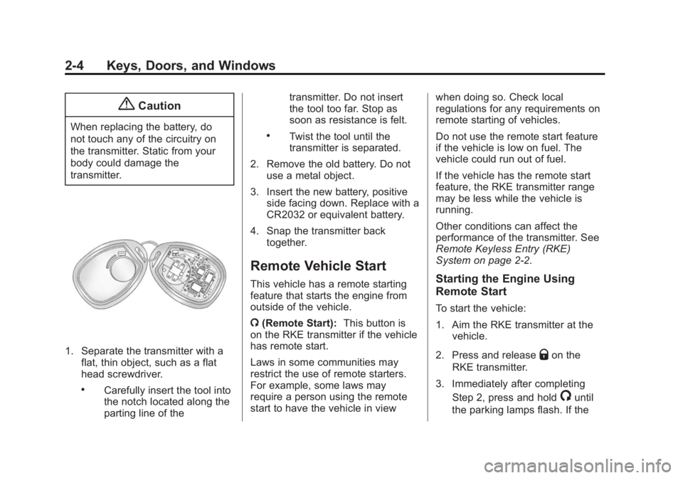 BUICK ENCLAVE 2014  Owners Manual Black plate (4,1)Buick Enclave Owner Manual (GMNA-Localizing-U.S./Canada/Mexico-
6014143) - 2014 - CRC - 8/14/13
2-4 Keys, Doors, and Windows
{Caution
When replacing the battery, do
not touch any of t