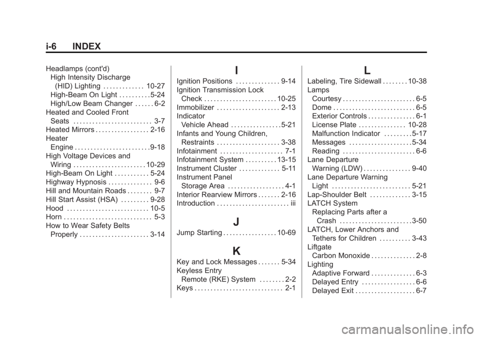 BUICK ENCLAVE 2014  Owners Manual Black plate (6,1)Buick Enclave Owner Manual (GMNA-Localizing-U.S./Canada/Mexico-
6014143) - 2014 - CRC - 8/14/13
i-6 INDEX
Headlamps (cont'd)High Intensity Discharge
(HID) Lighting . . . . . . . .