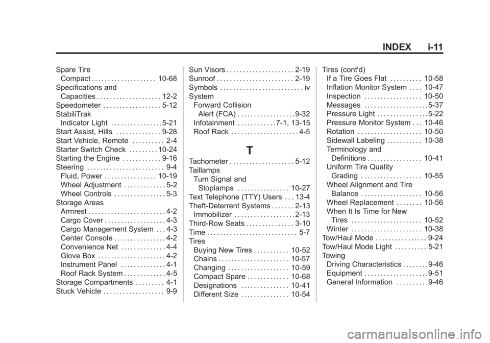 BUICK ENCLAVE 2014  Owners Manual Black plate (11,1)Buick Enclave Owner Manual (GMNA-Localizing-U.S./Canada/Mexico-
6014143) - 2014 - CRC - 8/14/13
INDEX i-11
Spare TireCompact . . . . . . . . . . . . . . . . . . . . 10-68
Specificati