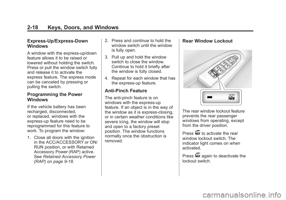 BUICK ENCLAVE 2014 Service Manual Black plate (18,1)Buick Enclave Owner Manual (GMNA-Localizing-U.S./Canada/Mexico-
6014143) - 2014 - CRC - 8/14/13
2-18 Keys, Doors, and Windows
Express-Up/Express-Down
Windows
A window with the expres