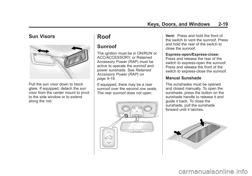 BUICK ENCLAVE 2014  Owners Manual Black plate (19,1)Buick Enclave Owner Manual (GMNA-Localizing-U.S./Canada/Mexico-
6014143) - 2014 - CRC - 8/14/13
Keys, Doors, and Windows 2-19
Sun Visors
Pull the sun visor down to block
glare. If eq