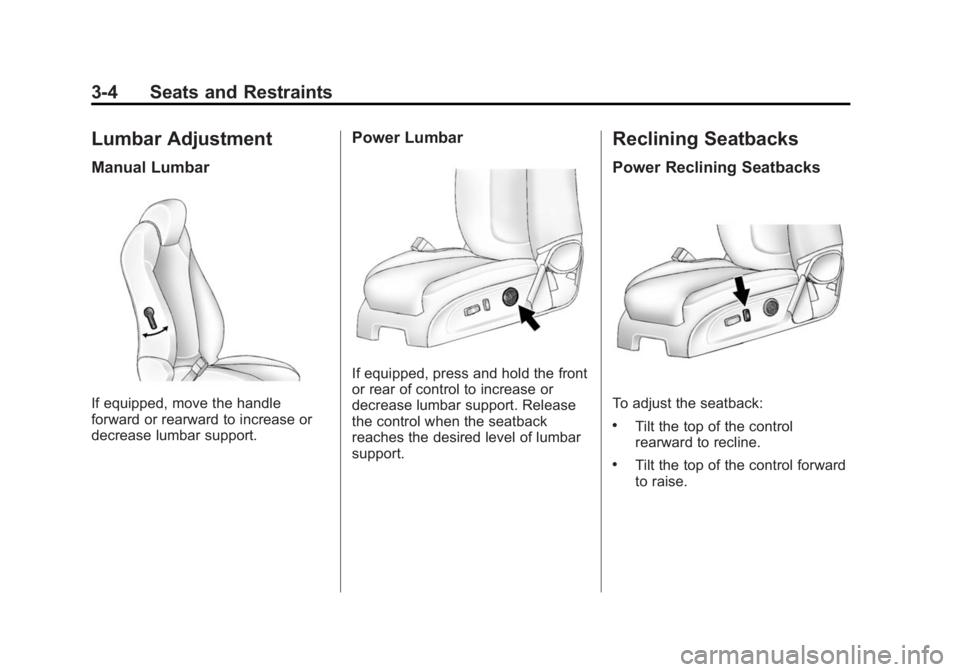 BUICK ENCLAVE 2014  Owners Manual Black plate (4,1)Buick Enclave Owner Manual (GMNA-Localizing-U.S./Canada/Mexico-
6014143) - 2014 - CRC - 8/14/13
3-4 Seats and Restraints
Lumbar Adjustment
Manual Lumbar
If equipped, move the handle
f