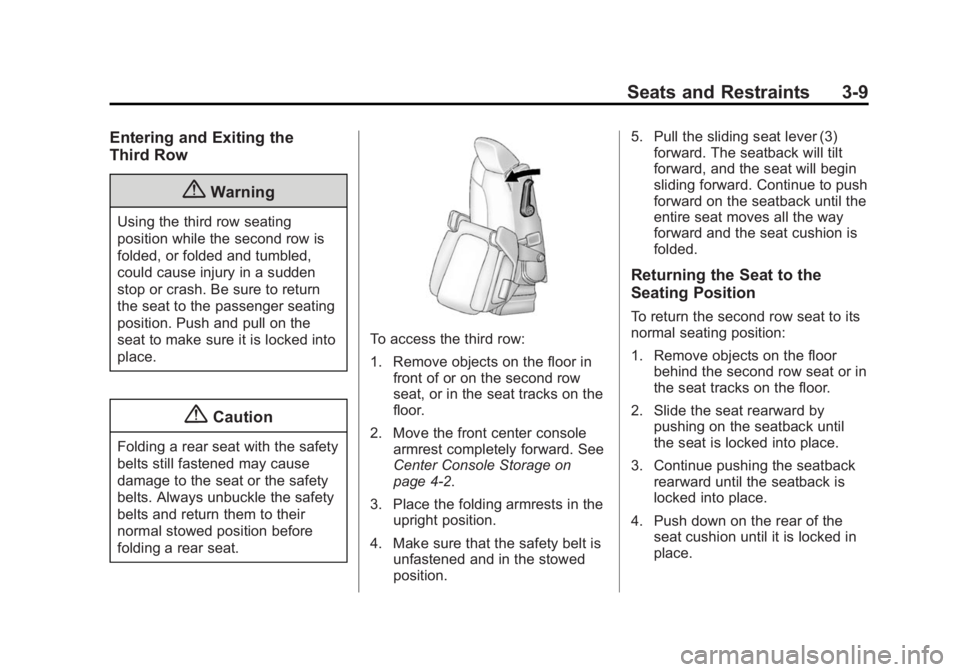 BUICK ENCLAVE 2014  Owners Manual Black plate (9,1)Buick Enclave Owner Manual (GMNA-Localizing-U.S./Canada/Mexico-
6014143) - 2014 - CRC - 8/14/13
Seats and Restraints 3-9
Entering and Exiting the
Third Row
{Warning
Using the third ro