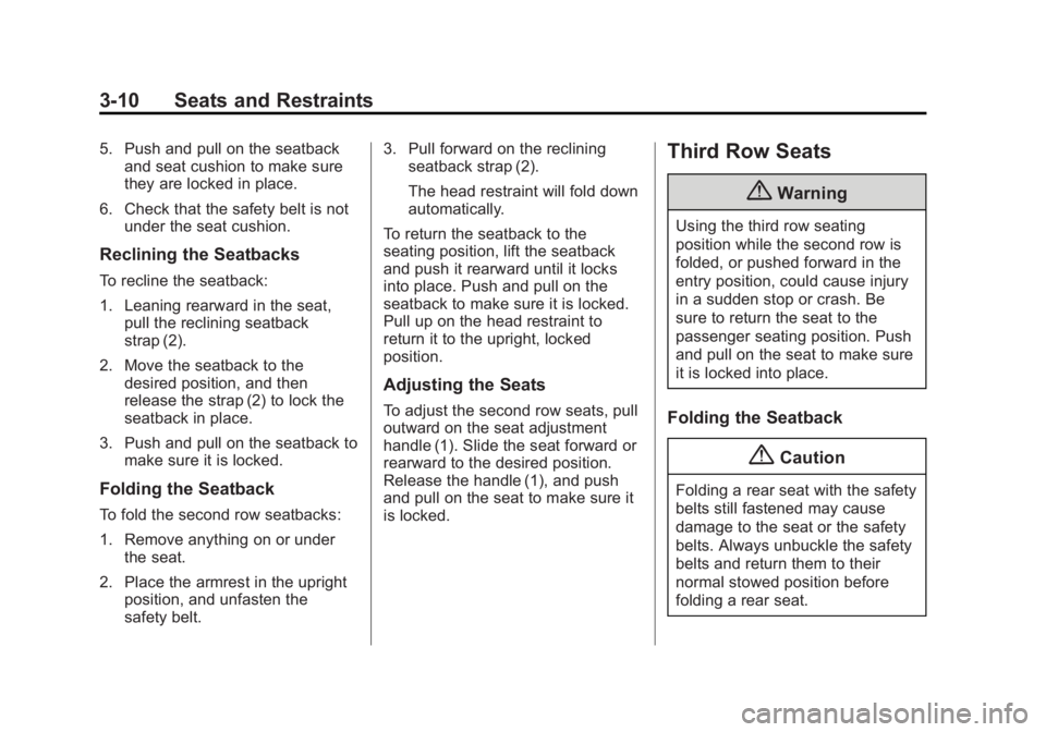 BUICK ENCLAVE 2014  Owners Manual Black plate (10,1)Buick Enclave Owner Manual (GMNA-Localizing-U.S./Canada/Mexico-
6014143) - 2014 - CRC - 8/14/13
3-10 Seats and Restraints
5. Push and pull on the seatbackand seat cushion to make sur
