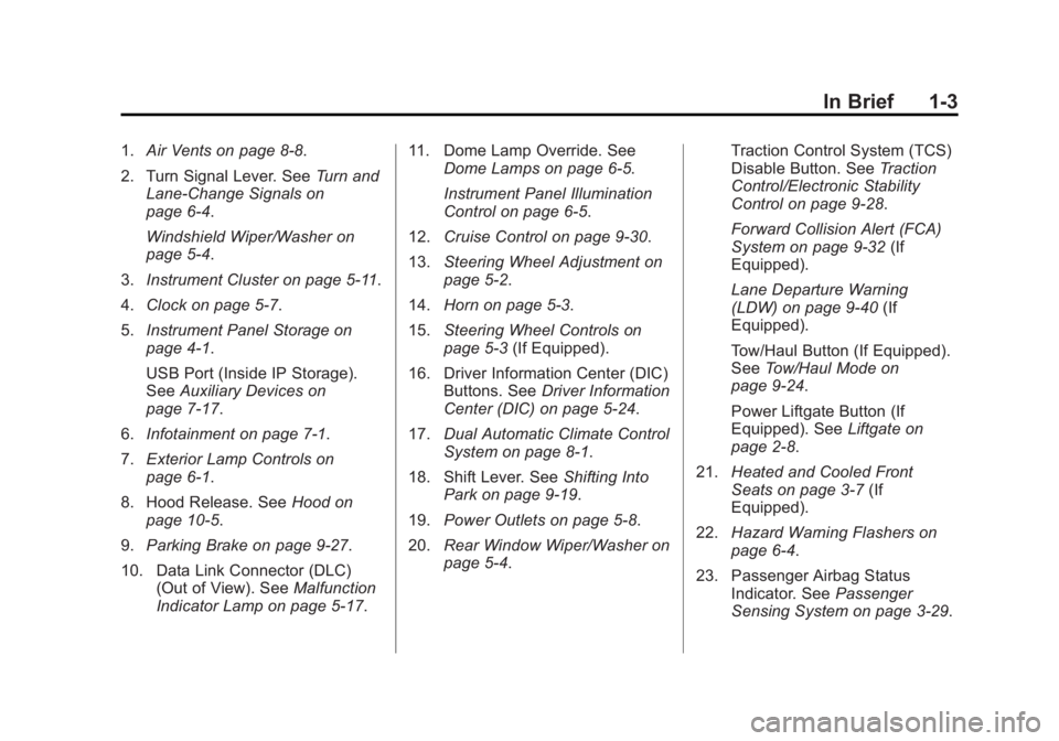 BUICK ENCLAVE 2014  Owners Manual Black plate (3,1)Buick Enclave Owner Manual (GMNA-Localizing-U.S./Canada/Mexico-
6014143) - 2014 - CRC - 8/14/13
In Brief 1-3
1.Air Vents on page 8-8.
2. Turn Signal Lever. See Turn and
Lane-Change Si