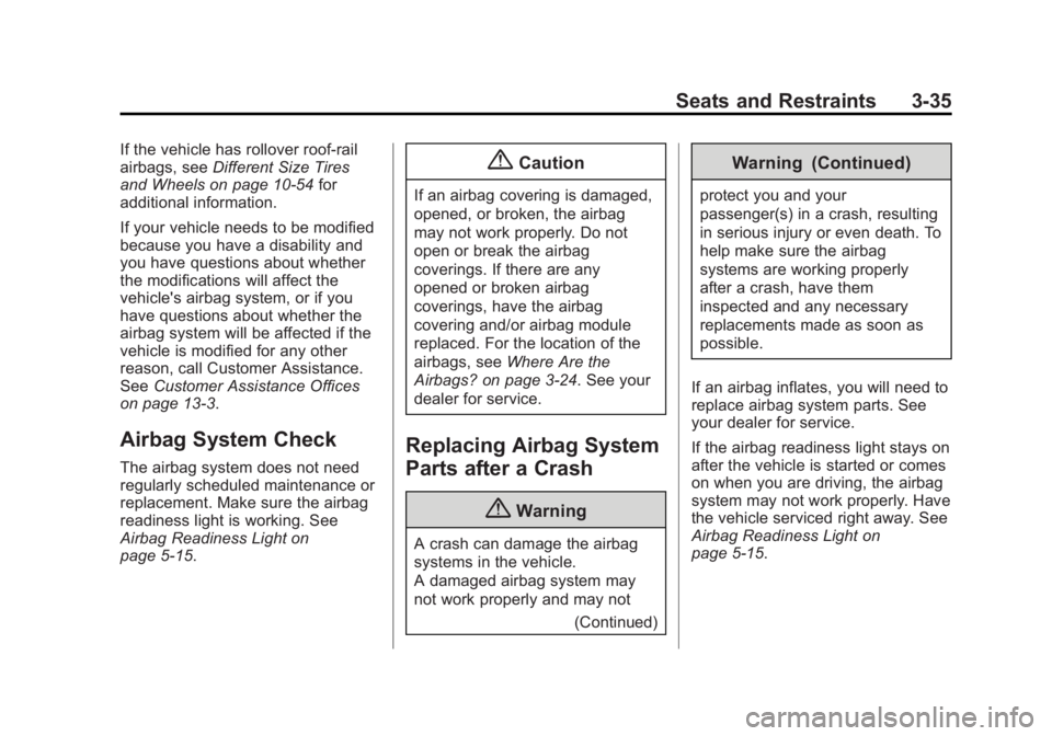 BUICK ENCLAVE 2014  Owners Manual Black plate (35,1)Buick Enclave Owner Manual (GMNA-Localizing-U.S./Canada/Mexico-
6014143) - 2014 - CRC - 8/14/13
Seats and Restraints 3-35
If the vehicle has rollover roof-rail
airbags, seeDifferent 