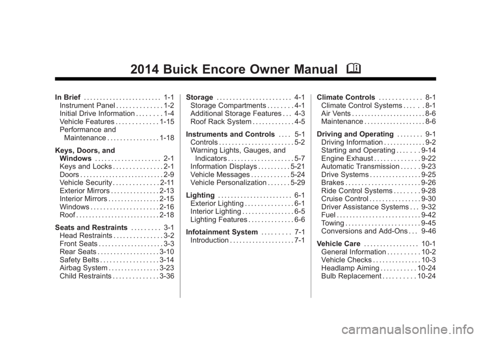 BUICK ENCORE 2014  Owners Manual Black plate (1,1)Buick Encore Owner Manual (GMNA-Localizing-U.S./Canada/Mexico-
6014813) - 2014 - crc - 10/22/13
2014 Buick Encore Owner ManualM
In Brief. . . . . . . . . . . . . . . . . . . . . . . .