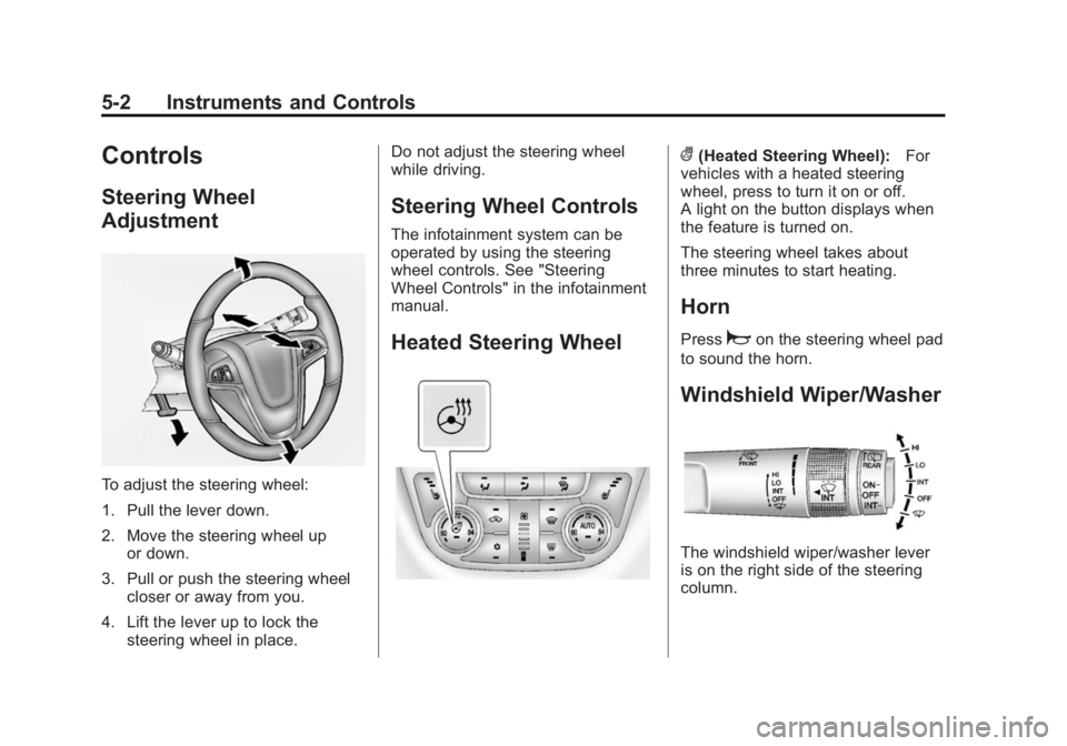 BUICK ENCORE 2014  Owners Manual Black plate (2,1)Buick Encore Owner Manual (GMNA-Localizing-U.S./Canada/Mexico-
6014813) - 2014 - crc - 10/22/13
5-2 Instruments and Controls
Controls
Steering Wheel
Adjustment
To adjust the steering 