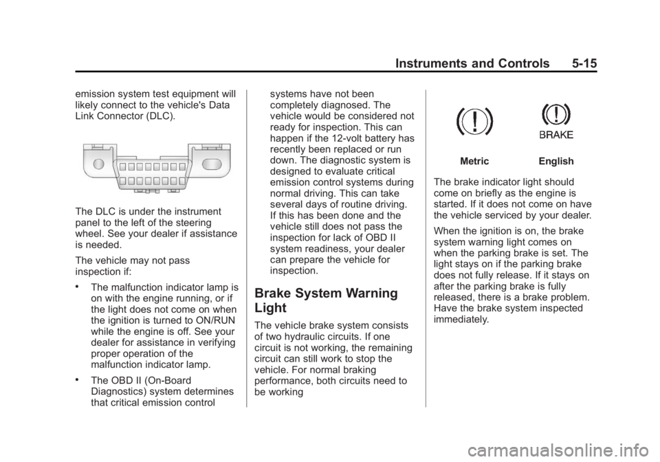 BUICK ENCORE 2014  Owners Manual Black plate (15,1)Buick Encore Owner Manual (GMNA-Localizing-U.S./Canada/Mexico-
6014813) - 2014 - crc - 10/22/13
Instruments and Controls 5-15
emission system test equipment will
likely connect to th