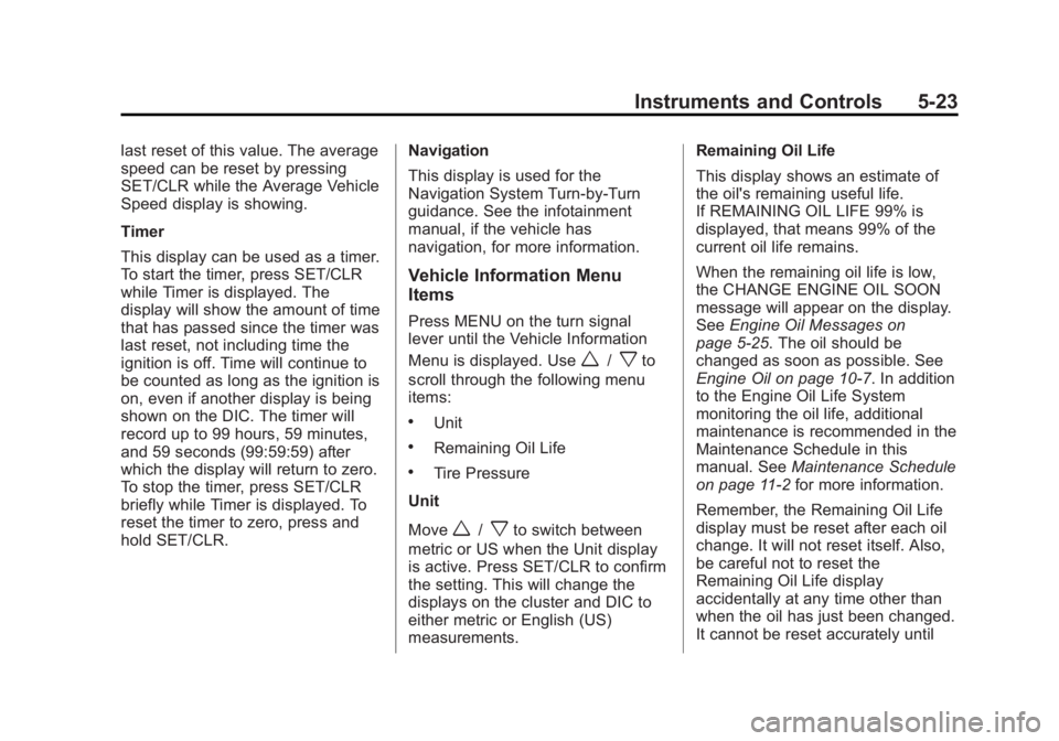 BUICK ENCORE 2014  Owners Manual Black plate (23,1)Buick Encore Owner Manual (GMNA-Localizing-U.S./Canada/Mexico-
6014813) - 2014 - crc - 10/22/13
Instruments and Controls 5-23
last reset of this value. The average
speed can be reset